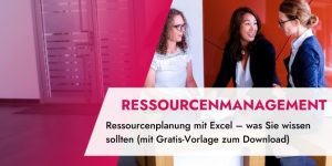 Ressourcenplanung in Excel – wie Sie vorgehen sollten (mit Gratis-Excel-Vorlage zum Download)